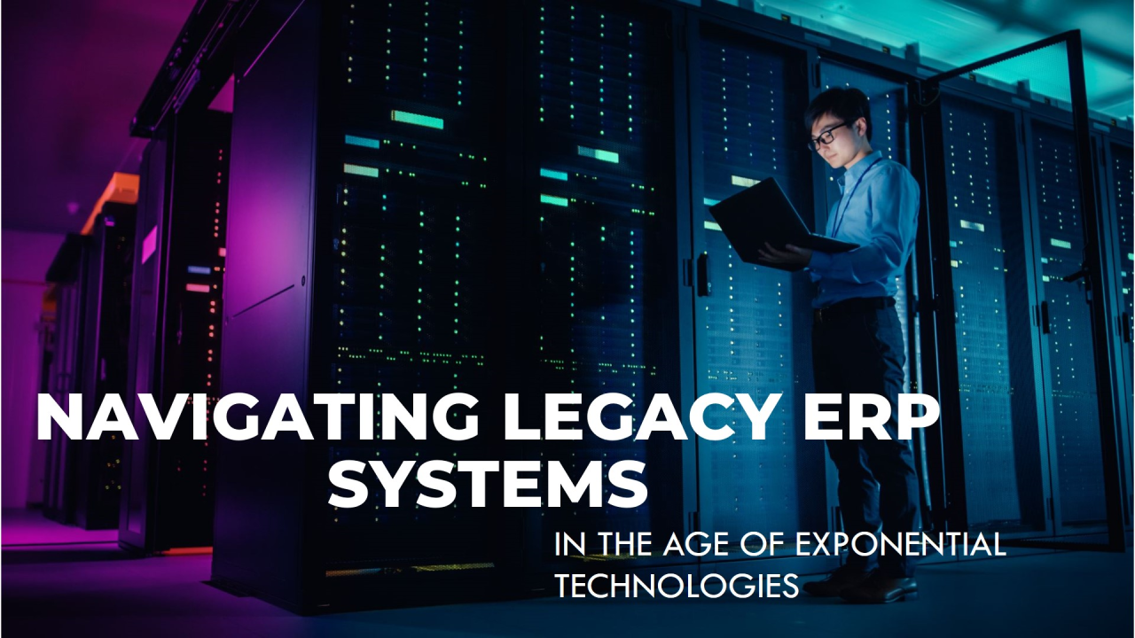 Legacy ERP Systems in the Age of Exponential Technologies